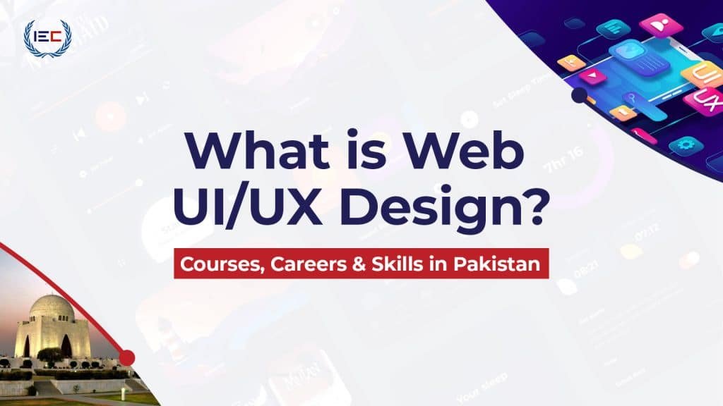 What Is Web UI/UX Design? Courses, Careers & Skills in Pakistan