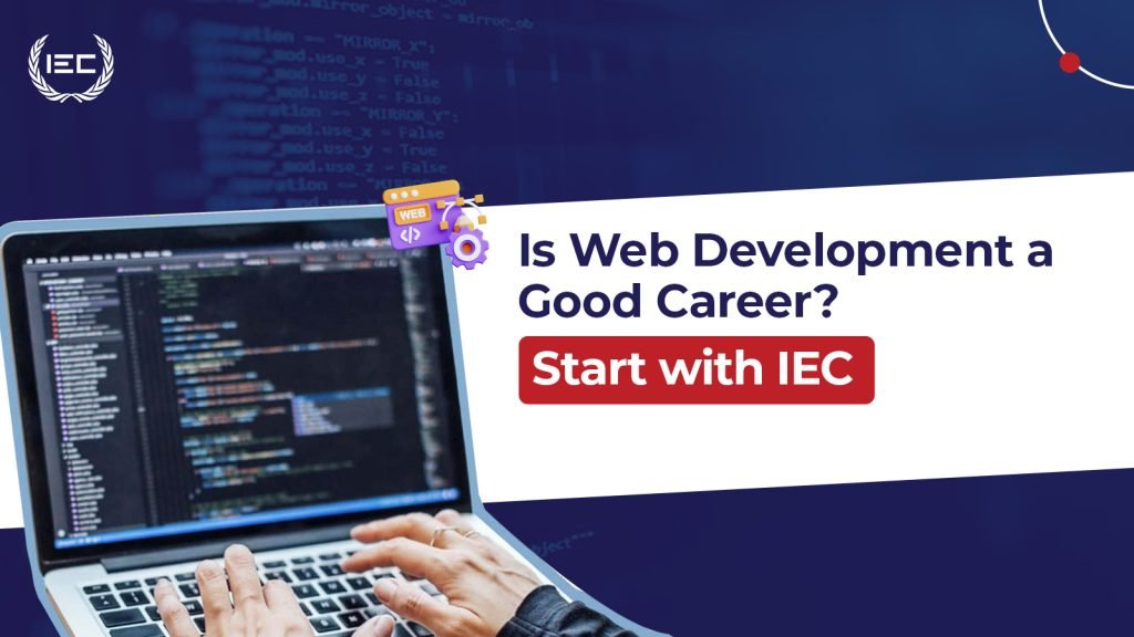 Is Web Development a Good Career? Start with IEC