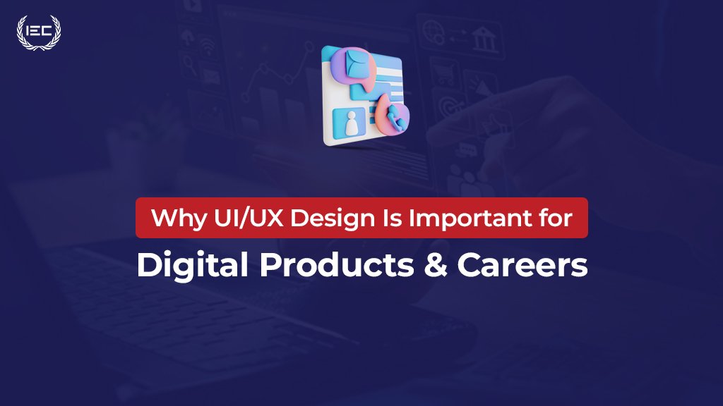 Why UI/UX Design Is Important for Digital Products & Careers