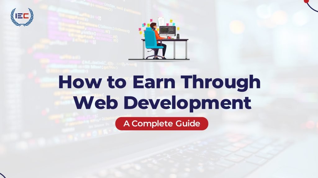 How to Earn Through Web Development: A Complete Guide