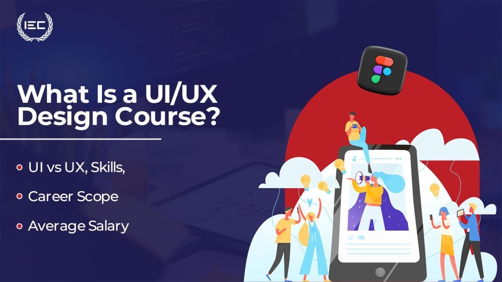 What Is a UI/UX Design Course? UI vs UX, Skills, Career Scope & Average Salary